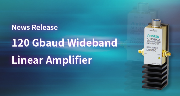 News Release  120 Gbaud Wideband Linear Amplifier