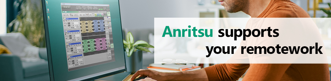 Anritsu&mdash;Supporting Your Remote Working