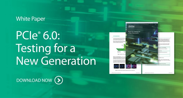 PCIe 6.0<sup>&reg;</sup> Testing for a New Generation