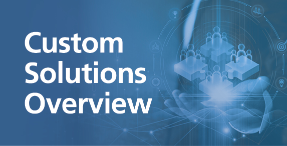 Custom Solutions Overview