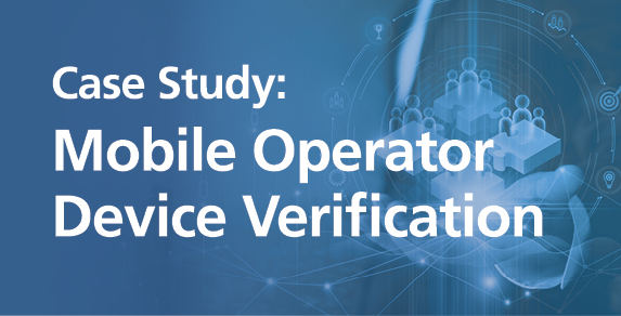 Case Study: Mobile Operator Device Verification