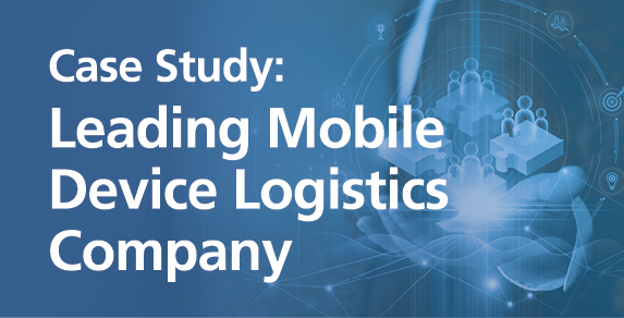 Case Study: Leading Mobile Device Logistics Company 