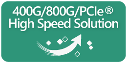400G/800G/PCIe High Speed Solution